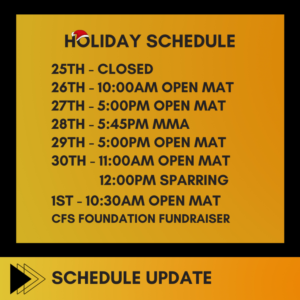 25th - Closed 
26th - 10:00am open mat 
27th - 5:00pm Open Mat 
28th - 5:45pm MMA 
29th - 5:00pm Open mat 
30th - 11:00am open mat and12:00pm Sparring 
1st - 10:30AM Open Mat CFS Foundation Fundraiser
